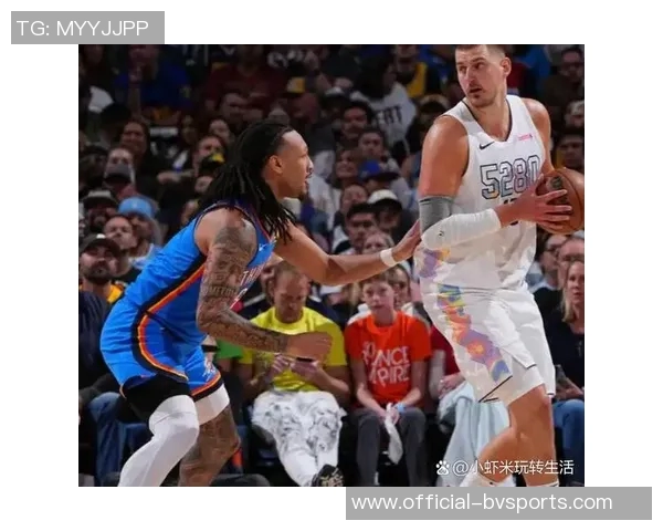 掘金季后赛下半区成定局约基奇的耐性与实力显著提升
